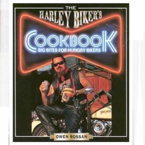 The Harley Bikers Cookbook Big Bites For Hungry Bikers by Owen Rossan